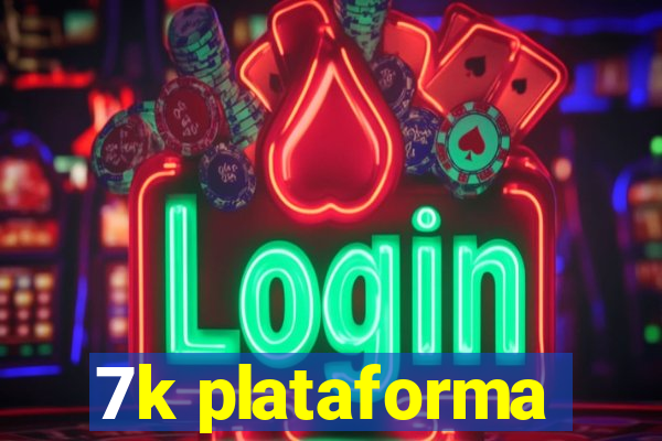 7k plataforma